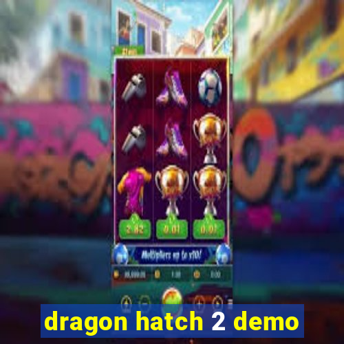 dragon hatch 2 demo